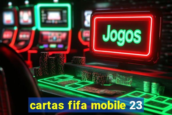 cartas fifa mobile 23